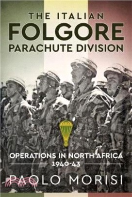The Italian Folgore Parachute Division：North African Operations 1940-43