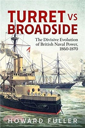 Turret Versus Broadside: An Anatomy of British Naval Prestige, Revolution and Disaster, 1860-1870