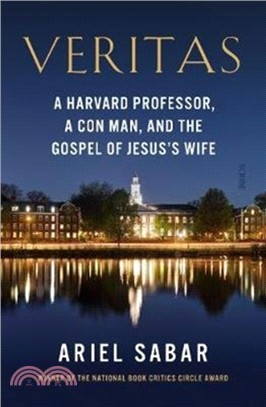 Veritas：a Harvard professor, a con man, and the Gospel of Jesus's Wife