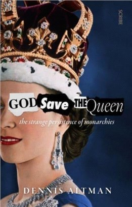 God Save The Queen：the strange persistence of monarchies