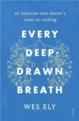 Every Deep-Drawn Breath：an intensive-care doctor's notes on healing