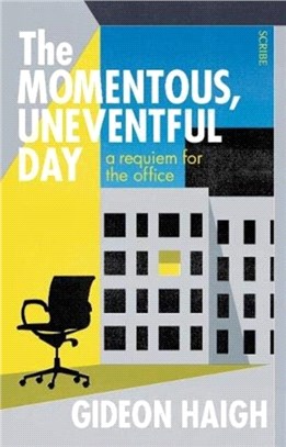 The Momentous, Uneventful Day：a requiem for the office