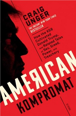American Kompromat：how the KGB cultivated Donald Trump and related tales of sex, greed, power, and treachery