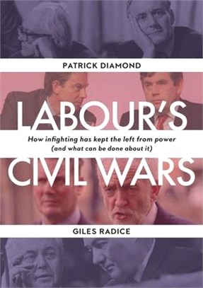 Labour's Civil Wars: How Infighting Keeps the Left from Power (and What Can Be Done about It)