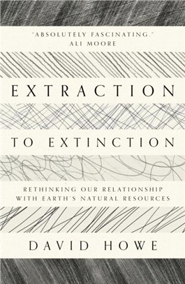 Extraction to Extinction：Rethinking our Relationship with Earth's Natural Resources