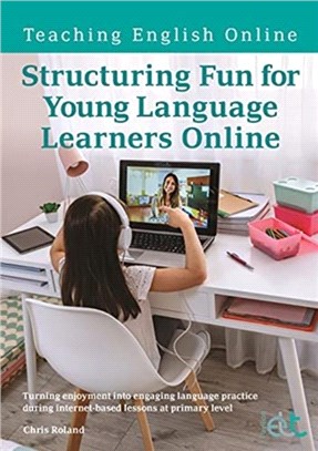 Structuring Fun for Young Language Learners Online：Turning enjoyment into engaging language practice during internet-based lessons at primary level