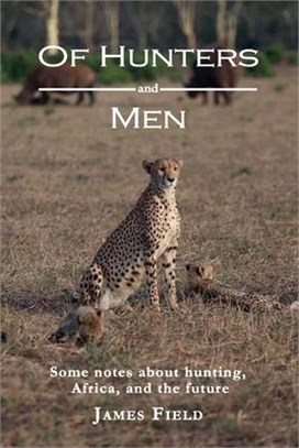 Of Hunters and Men: Some notes about hunting, Africa, and the future.