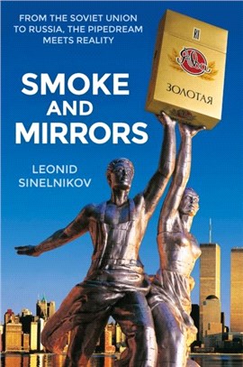 Smoke and Mirrors：From the Soviet Union to Russia, the Pipedream Meets Reality