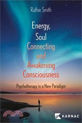 Energy, Soul Connecting & Awakening Consciousness: Psychotherapy in a New Paradigm