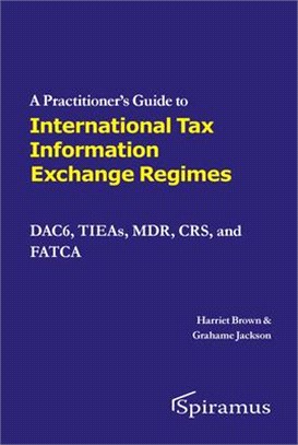 A A Practitioner's Guide to International Tax Information Exchange Regimes: Dac6, Tieas, Mdr, Crs, and Fatca