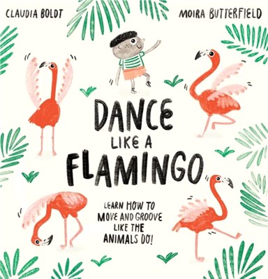 Dance Like a Flamingo：Move and Groove like the Animals Do!