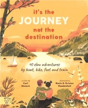It's the Journey not the Destination：40 slow adventures by boat, bike, foot and train