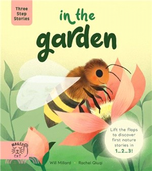 Three Step Stories: In the Garden：Lift the Flaps to Discover First Nature Stories in 1... 2... 3!