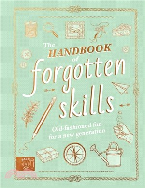 The Handbook of Forgotten Skills：Old fashioned fun for a new generation