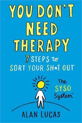 You Don't Need Therapy: 7 Steps to Sort Your Sh*t Out