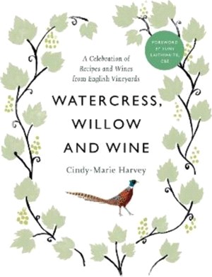 Watercress, Willow and Wine：A Celebration of Recipes and Wines from English Vineyards