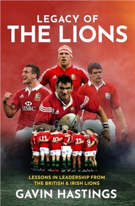 Legacy of the Lions：Lessons in Leadership from the British & Irish Lions