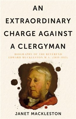 An Extraordinary Charge Against a Clergyman：Biography of the Reverend Edward Muckleston