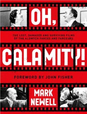 Oh, Calamity!：The lost, damaged and surviving films of the Aldwych farces and farceurs