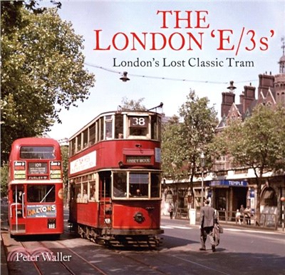 The London 'E/3s'：London's Lost Classic Tram