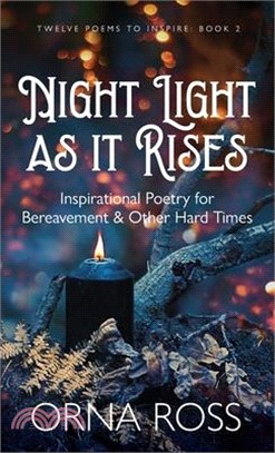 Night Light As It Rises: Inspirational Poetry for Bereavement and Other Hard Times