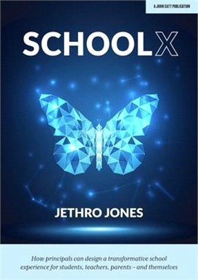 Schoolx ― How Principals Can Design a Transformative School Experience for Students, Teachers, Parents – and Themselves