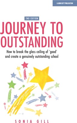 Journey to Outstanding (Second Edition)：How to break the glass ceiling of 'good' and create a genuinely outstanding school