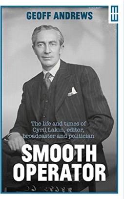 Smooth Operator：The life and times of Cyril Lakin, editor, broadcaster and politician