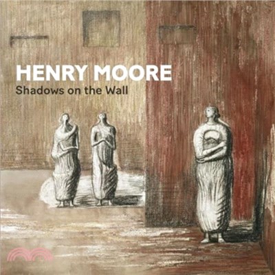 Henry Moore：Shadows on the Wall