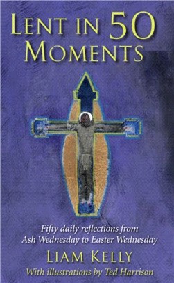 Lent In 50 Moments：Fifty daily reflections from Ash Wednesday to Easter Wednesday