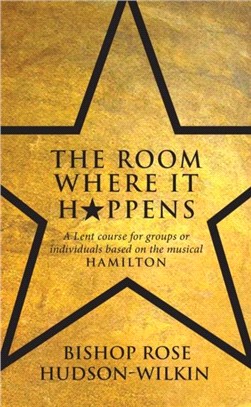 The Room Where It Happens：A Lent course for groups or individuals based on the musical Hamilton