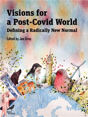Visions for a Post-Covid World：Defining a Radically New Normal