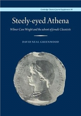 Steely-Eyed Athena：Wilmer Cave Wright and the Advent of Female Classicists