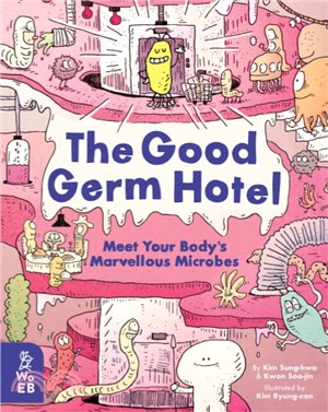 The Good Germ Hotel: Meet Your Body'S Marvellous Microbes