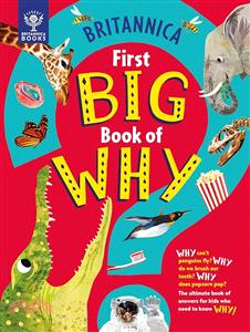 Britannica First Big Book of Why: Britannica’s question and answer book with over 100 questions that children want to know WHY!