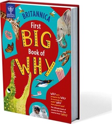 Britannica First Big Book of Why: Why Do Penguins Fly? Why Do We Brush Our Teeth? Why Does Popcorn Pop? the Ultimate Book of Answers for Kids Who Need