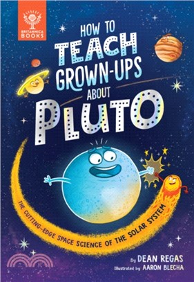 How to Teach Grown-Ups About Pluto : The cutting-edge space science of the solar system