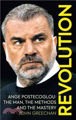 Revolution：Ange Postecoglou: The Man, the Methods and the Mastery