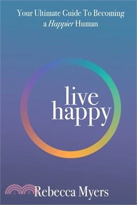 Live Happy: Your Ultimate Guide To Becoming a Happier Human
