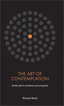 The Art of Contemplation: Gentle path to wholeness and prosperity