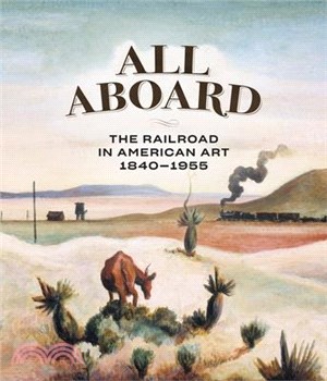 All Aboard: The Railroad in American Art, 1840 - 1955