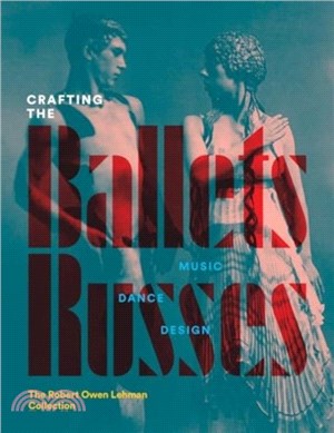 Crafting the Ballets Russes：Music, Dance, Design: The Robert Owen Lehman Collection