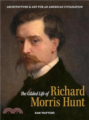 The Gilded Life of Richard Morris Hunt：Architecture and Art for an American Civilization