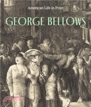 George Bellows：American Life in Print