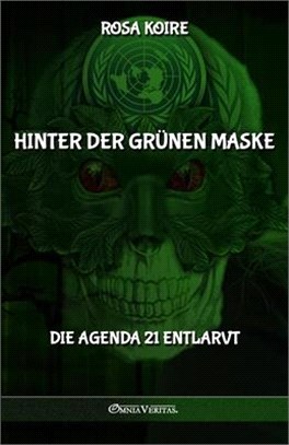 Hinter der grünen Maske: Die Agenda 21 entlarvt