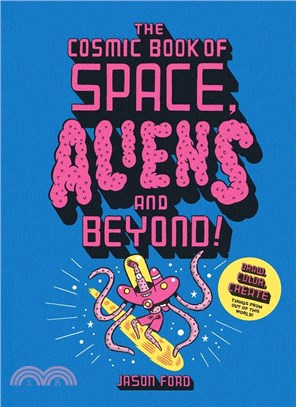 The Cosmic Book of Space, Aliens and Beyond: Draw, Colour, Create Things from Out of This World!