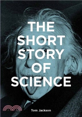 The Short Story of Science：A Pocket Guide to Key Histories, Experiments, Theories, Instruments and Methods