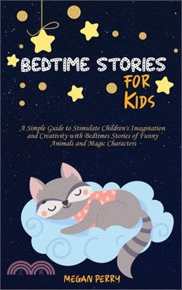 Bedtime Stories for Kids: A Simple Guide to Stimulate Children's Imagination and Creativity with Bedtimes Stories of Funny Animals and Magic Cha
