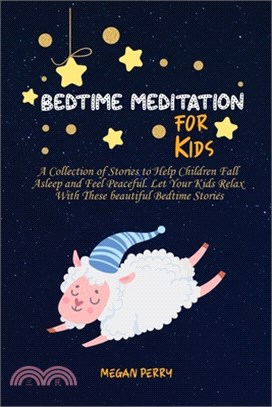 Bedtime Meditation for Kids: A Collection of Stories to Help Children Fall Asleep and Feel Peaceful. Let Your Kids Relax With These beautiful Bedti