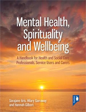 Mental Health, Spirituality and Well-Being: A Practical Handbook for Those Providing and Using Health, Social Care, Education and Allied Support